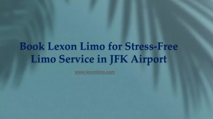 book lexon limo for stress free limo service in jfk airport