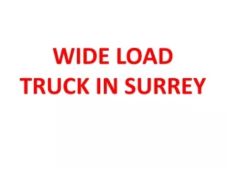 WIDE LOAD TRUCK IN SURREY