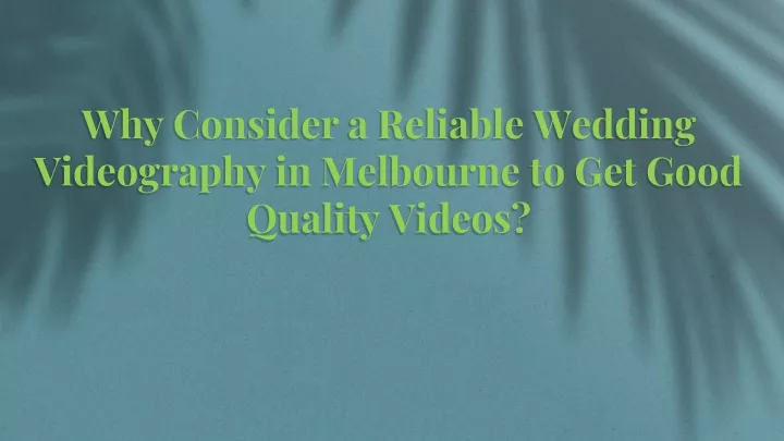 why consider a reliable wedding videography in melbourne to get good quality videos