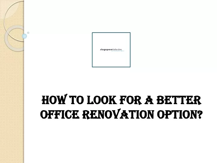 how to look for a better office renovation option