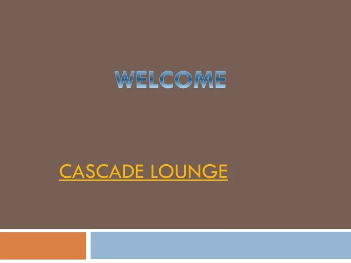 cascade lounge