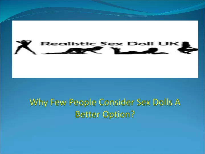 why few people consider sex dolls a better option