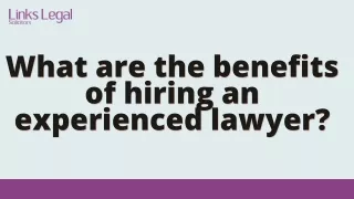 What are the benefits of hiring an experienced lawyer