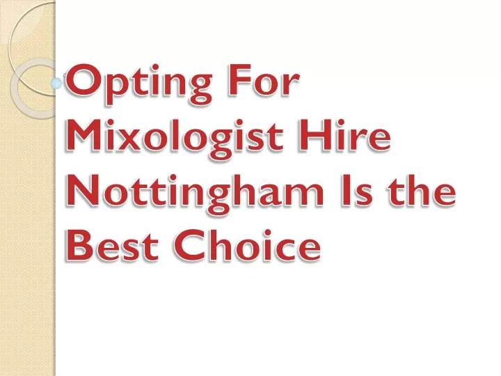 opting for mixologist hire nottingham is the best choice