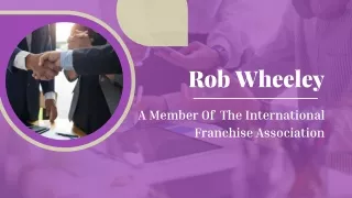 Rob Wheeley - A Member Of The International Franchise Association