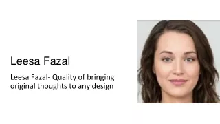 Leesa Fazal- Quality of bringing original thoughts to any design
