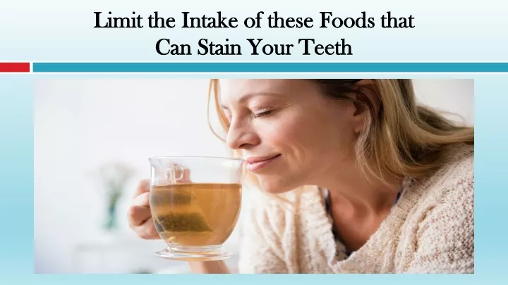 limit the intake of these foods that can stain your teeth