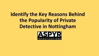 Identify the key reasons behind the popularity of Private detective in Nottingham