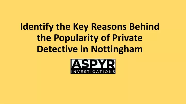 identify the key reasons behind the popularity of private detective in nottingham