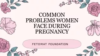 Common Problems Women Face During Pregnancy | Fetomat Foundation