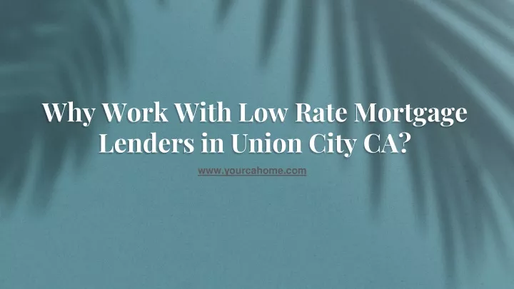 why work with low rate mortgage lenders in union city ca