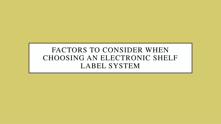 factors to consider when choosing an electronic shelf label system