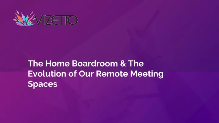 the home boardroom the evolution of our remote meeting spaces