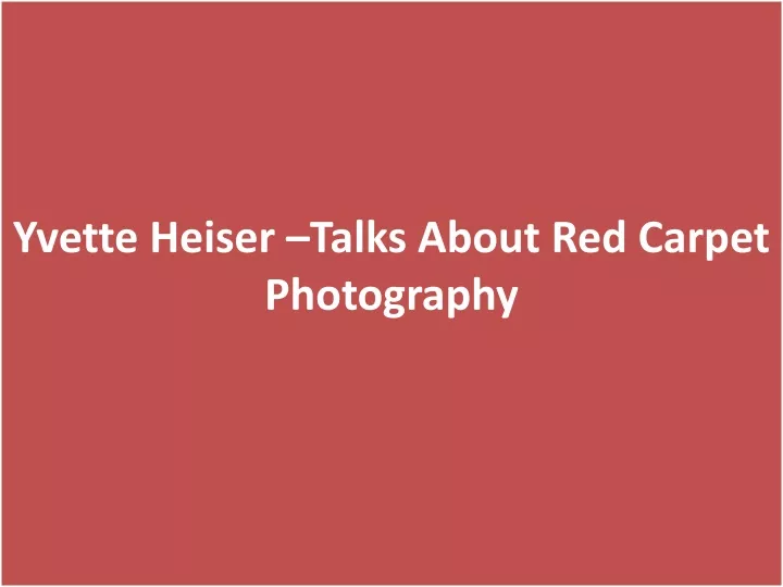 yvette heiser talks about red carpet photography