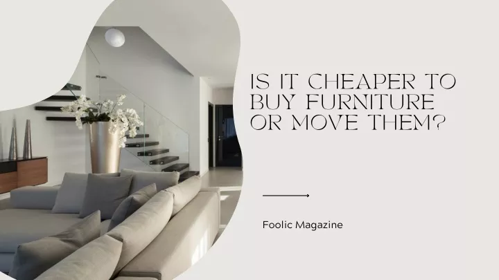 is it cheaper to buy furniture or move them