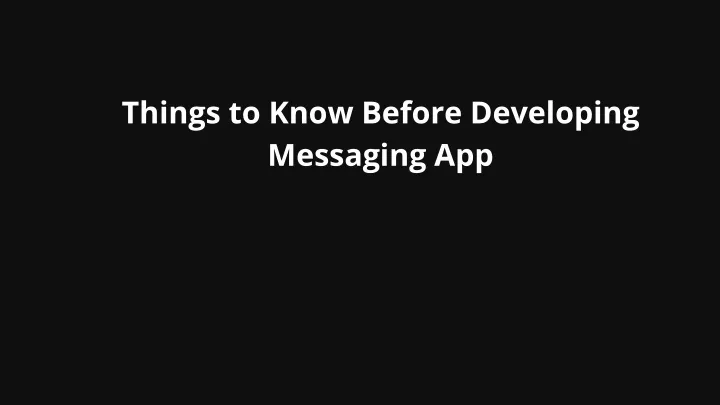 things to know before developing messaging app