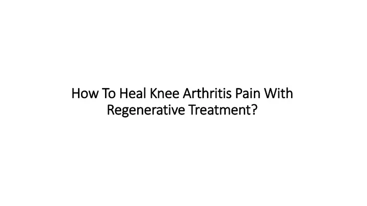 how to heal knee arthritis pain with regenerative treatment