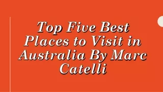 Top Five Best Places To Visit In Australia By Marc Catelli