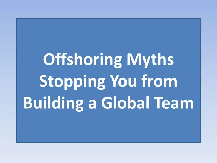 offshoring myths stopping you from building a global team
