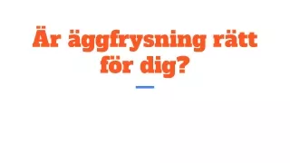 Är äggfrysning rätt för dig