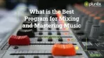 What is the Best Program for Mixing and Mastering Music - slide 1