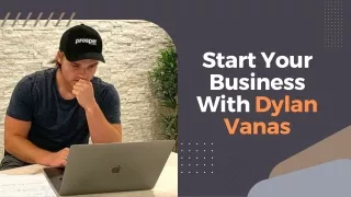 Start Your Business With Dylan Vanas