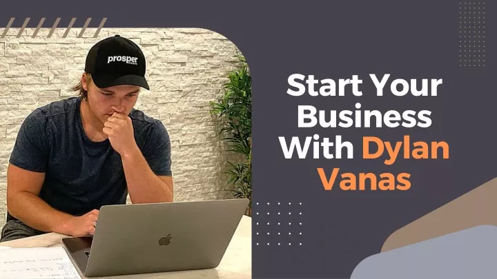 start your business with dylan vanas