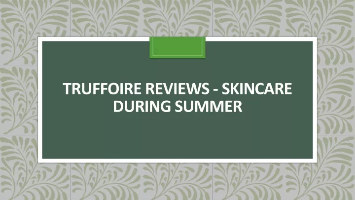 truffoire reviews skincare during summer