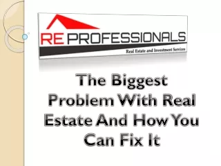 The Biggest Problem With Real Estate And How You Can Fix It
