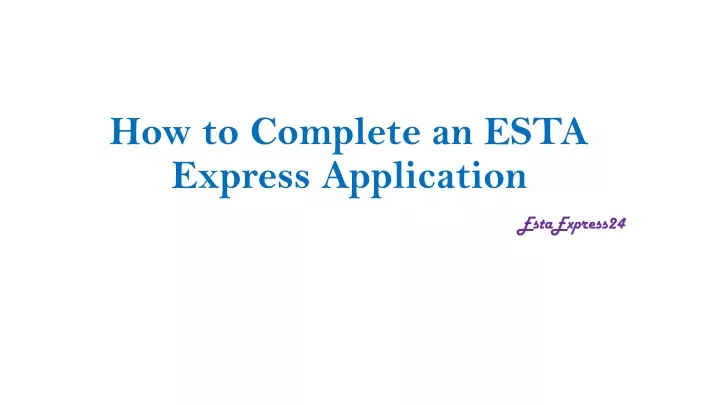 how to complete an esta express application
