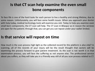 Is that CT scan help examine the even small bone components