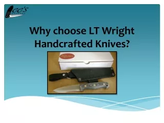 why choose lt wright handcrafted k nives