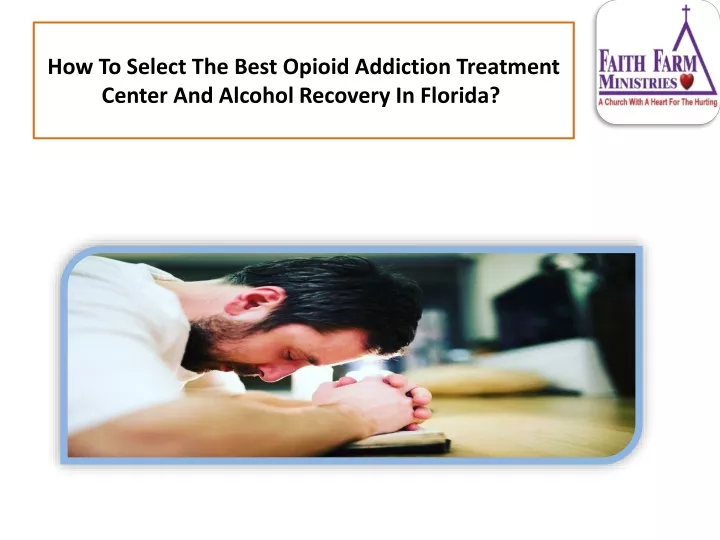 how to select the best opioid addiction treatment center and alcohol recovery in florida