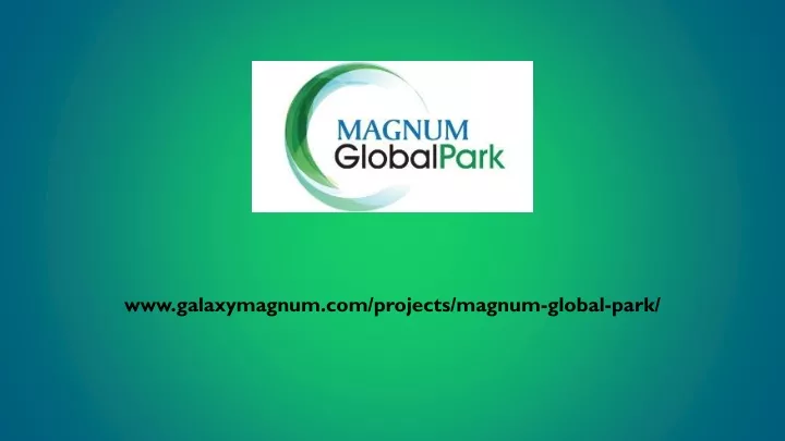 www galaxymagnum com projects magnum global park