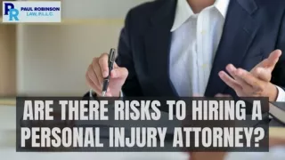 Are There Risks to Hiring a Personal Injury Attorney in Raleigh NC?