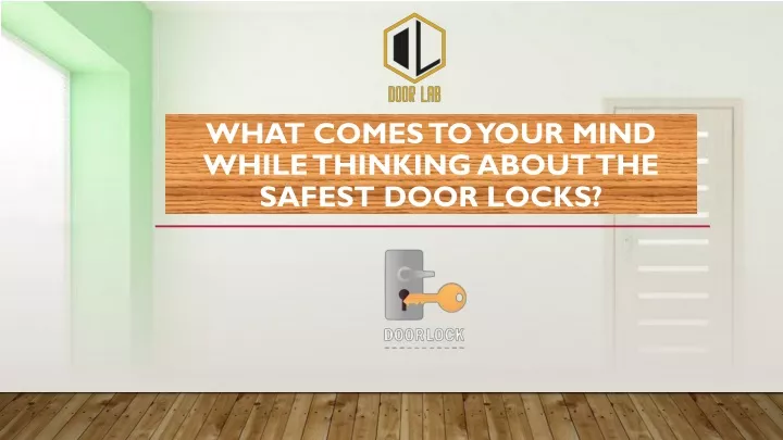 what comes to your mind while thinking about the safest door locks