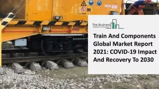 train and components global market report 2021