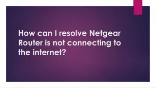 how can i resolve netgear router is not connecting to the internet