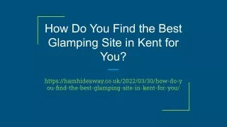 How Do You Find the Best Glamping Site in Kent for You?