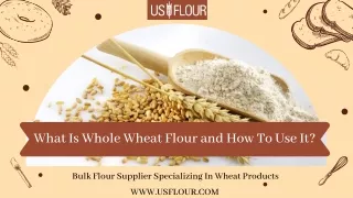 what is whole wheat flour and how to use it