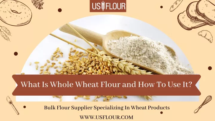 what is whole wheat flour and how to use it