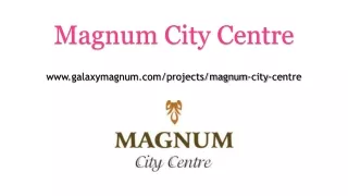Magnum City Centre