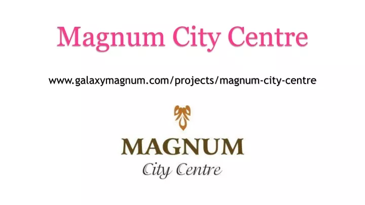 www galaxymagnum com projects magnum city centre