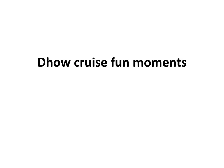 dhow cruise fun moments