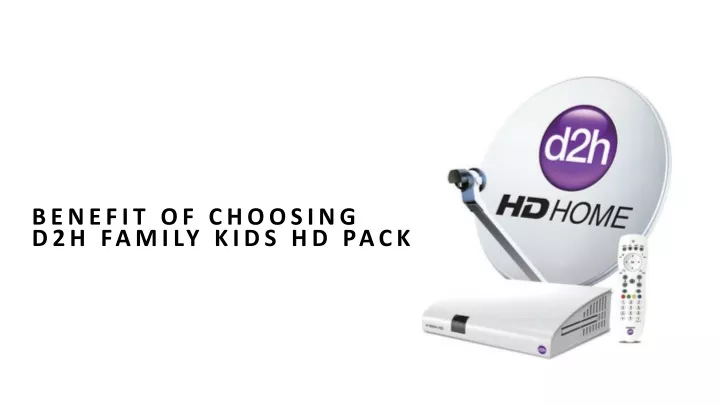 benefit of choosing d2h family kids hd pack