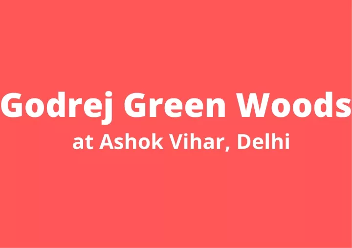 godrej green woods at ashok vihar delhi