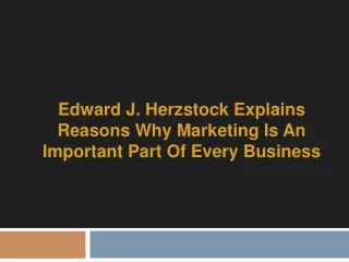 Edward J. Herzstock Explains Reasons Why Marketing is an Important Part of Every Business
