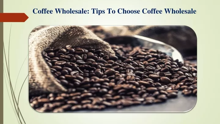 coffee wholesale tips to choose coffee wholesale