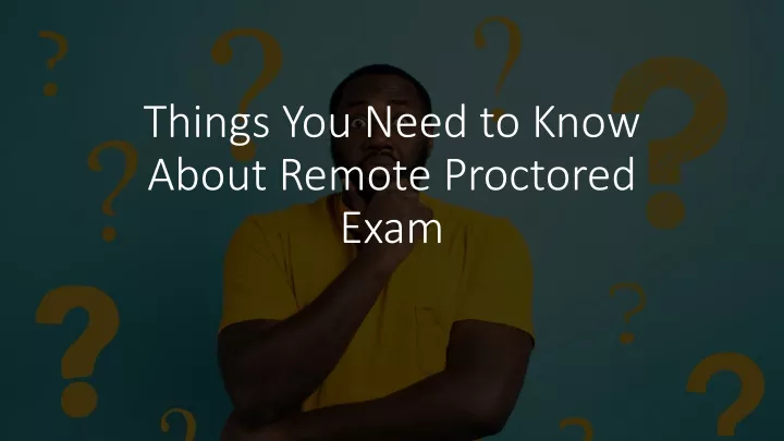 things you need to know about remote proctored exam