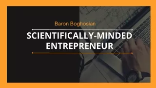 Baron Boghosian - Scientifically-Minded Entrepreneur